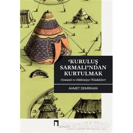 Kuruluş Sarmalı’ndan Kurtulmak - Ahmet Demirhan - Dergah Yayınları