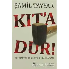 Kıt’a Dur! - Şamil Tayyar - Timaş Yayınları