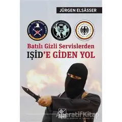 Batılı Gizli Servislerden Işid’e Giden Yol - Jürgen Elsasser - Kaynak Yayınları