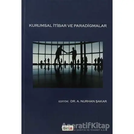 Kurumsal İtibar ve Paradigmalar - A. Nurhan Şakar - Beta Yayınevi