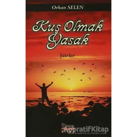 Kuş Olmak Yasak - Orhan Selen - Barış Kitap