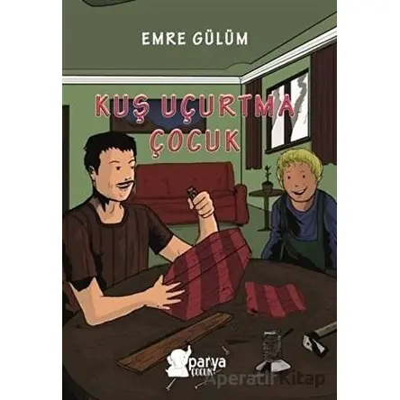 Kuş Uçurtma Çocuk - Emre Gülüm - Parya Kitap