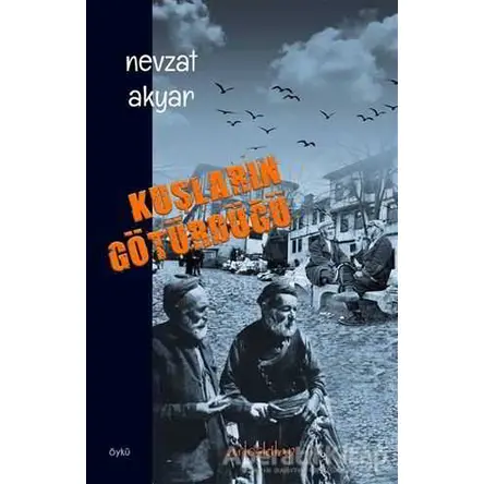 Kuşların Götürdüğü - Nevzat Akyar - Artos Kitap