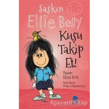 Kuşu Takip Et - Şaşkın Ellie Belly - Eliza Teoh - Mavi Kirpi Yayınları