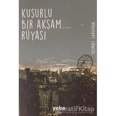 Kusurlu Bir Akşam Rüyası - Yılmaz Saruhan - Yaba Yayınları