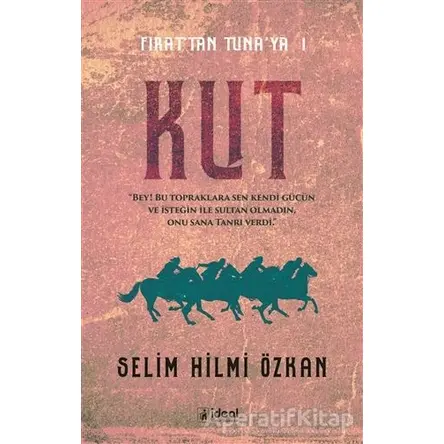 Kut - Fırat’tan Tuna’ya 1 - Selim Hilmi Özkan - İdeal Kültür Yayıncılık