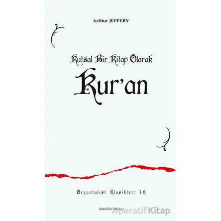 Kutsal Bir Kitap Olarak Kur’an - Arthur Jeffery - Ankara Okulu Yayınları