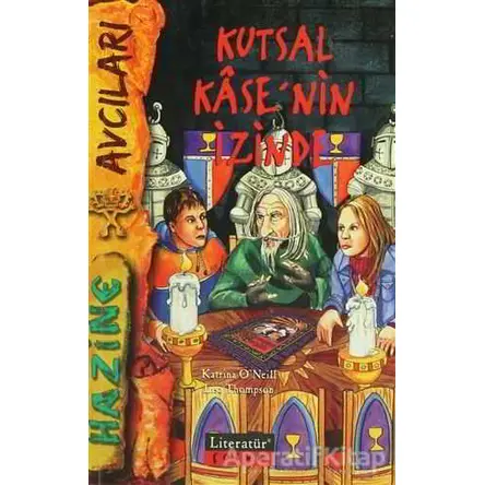 Kutsal Kase’nin İzinde - Katrina O’Neill - Literatür Çocuk