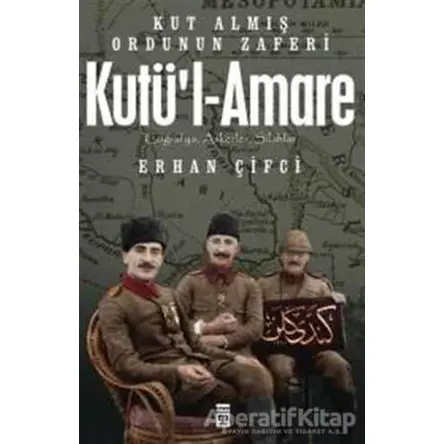 Kutül-Amare: Kut Almış Ordunun Zaferi - Erhan Çifci - Timaş Yayınları