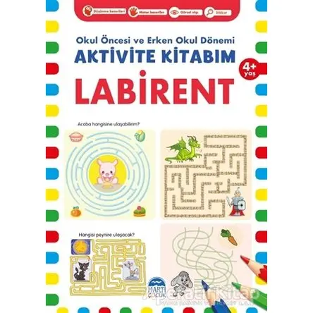 Labirent 4+ Yaş - Okul Öncesi ve Erken Okul Dönemi Aktivite Kitabım