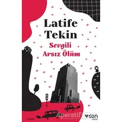 Sevgili Arsız Ölüm - Latife Tekin - Can Yayınları