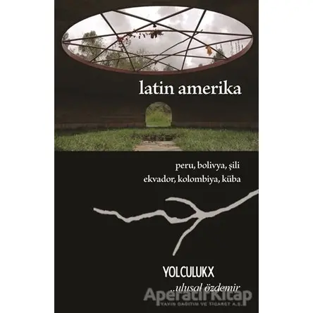 Latin Amerika - Yolculuk X - Ulusal Özdemir - Sokak Kitapları Yayınları