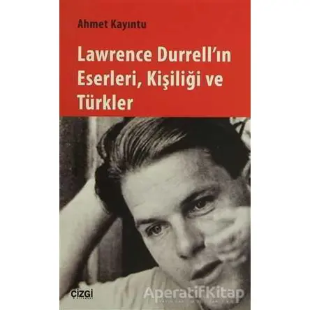 Lawrence Durrellın Eserleri, Kişiliği ve Türkler - Ahmet Kayıntu - Çizgi Kitabevi Yayınları