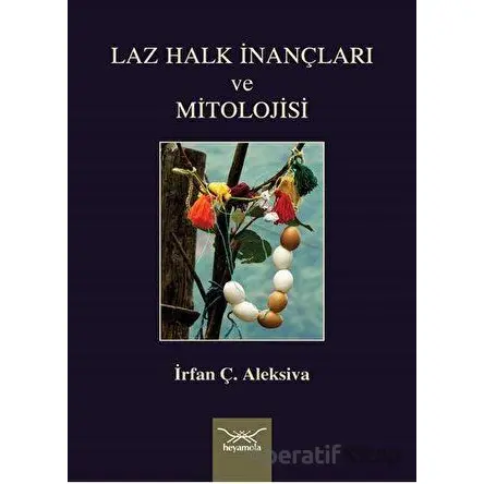 Laz Halk İnançları ve Mitolojisi - İrfan Ç. Aleksiva - Heyamola Yayınları