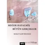 Meğer Hayalmiş Bütün Gerçekler - Murat Talip Özcengiz - Gita Yayınları