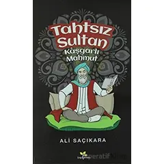 Tahtsız Sultan Kaşgarlı Mahmut - Ali Saçıkara - Lepisma Sakkarina Yayınları