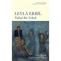 Tuhaf Bir Erkek - Leyla Erbil - İş Bankası Kültür Yayınları