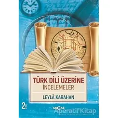 Türk Dili Üzerine İncelemeler - Leyla Karahan - Akçağ Yayınları