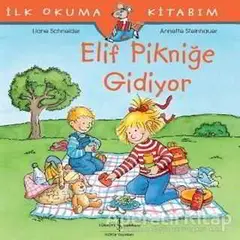 Elif Pikniğe Gidiyor - İlk Okuma Kitabım - Liane Schneider - İş Bankası Kültür Yayınları