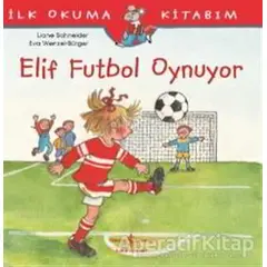 Elif Futbol Oynuyor - Liane Schneider - İş Bankası Kültür Yayınları