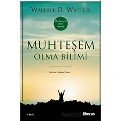 Muhteşem Olma Bilimi - Wallace D. Wattless - Liberus Yayınları