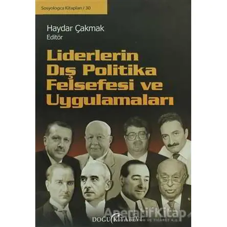 Liderlerin Dış Politika Felsefesi ve Uygulamaları - Haydar Çakmak - Doğu Kitabevi