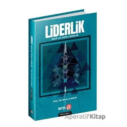 Liderlik: Grup ve Takım Liderliği - Bilal Çankır - Beta Yayınevi