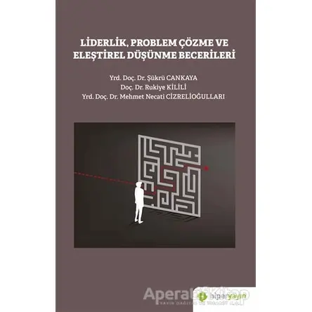 Liderlik Problem Çözme ve Eleştirel Düşünme Becerileri - Rukiye Kilili - Hiperlink Yayınları