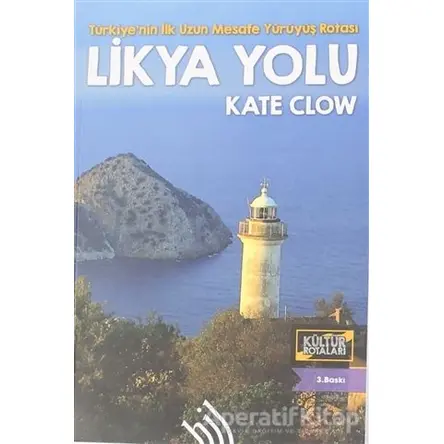 Likya Yolu - Türkiyenin İlk Uzun Mesafe Yürüyüş Rotası - Kate Clow - Hil Yayınları