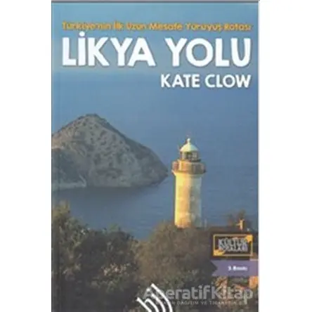 Likya Yolu - Türkiyenin İlk Uzun Mesafe Yürüyüş Rotası - Kate Clow - Hil Yayınları