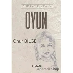 Oyun - 1001 Gece Öyküleri 5 - Onur Bilge - Liman Yayınevi