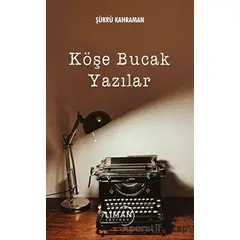 Köşe Bucak Yazılar - Şükrü Kahraman - Liman Yayınevi