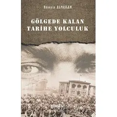 Gölgede Kalan Tarihe Yolculuk - Hüseyin Alpaslan - Liman Yayınevi