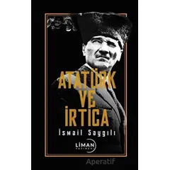 Atatürk ve İrtica - İsmail Saygılı - Liman Yayınevi