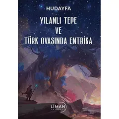 Yılanlı Tepe ve Türk Ovasında Entrika - Hudayfa - Liman Yayınevi