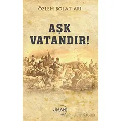 Aşk Vatandır - Özlem Bolat Arı - Liman Yayınevi