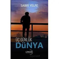 Üç Günlük Dünya - Sabri Yelfe - Liman Yayınevi