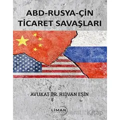 ABD - Rusya - Çin Ticaret Savaşları - Rıdvan Eşin - Liman Yayınevi