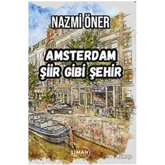 Amsterdam Şiir Gibi Şehir - Nazmi Öner - Liman Yayınevi