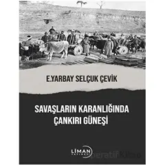 Savaşların Karanlığında Çankırı Güneşi - Selçuk Çevik - Liman Yayınevi