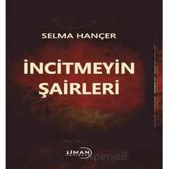 İncitmeyin Şairleri - Selma Hançer - Liman Yayınevi