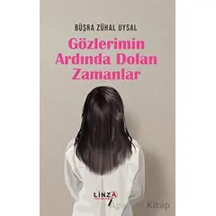 Gözlerimin Ardında Dolan Zamanlar - Büşra Zühal Uysal - Linza Yayınları