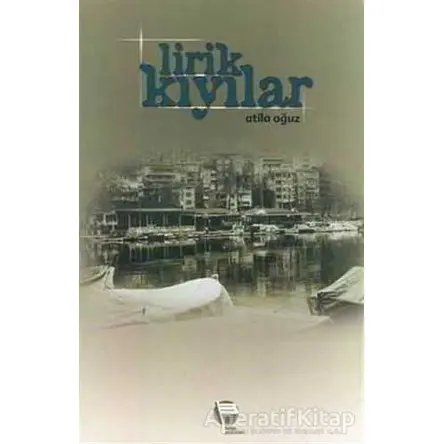 Lirik Kıyılar - Atila Oğuz - Belge Yayınları