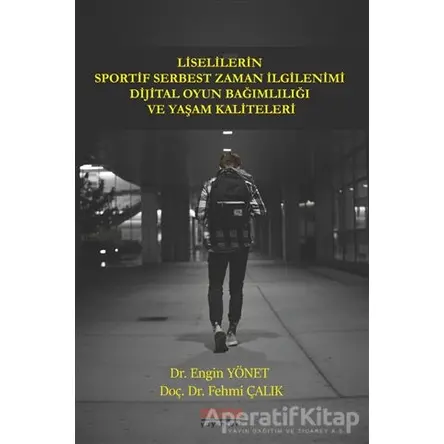 Liselilerin Sportif Serbest Zaman İlgilenimi Dijital Oyun Bağımlılığı ve Yaşam Kaliteleri