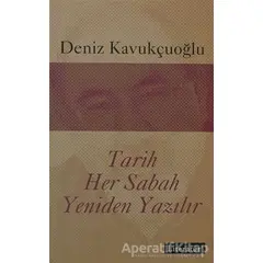 Tarih Her Sabah Yeniden Yazılır - Deniz Kavukçuoğlu - Literatür Yayıncılık