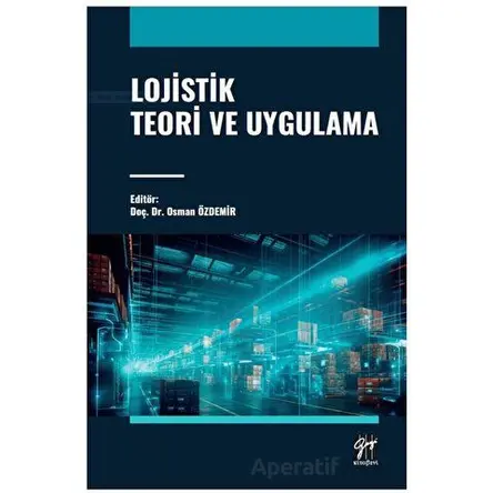 Lojistik Teori ve Uygulama - Osman Özdemir - Gazi Kitabevi