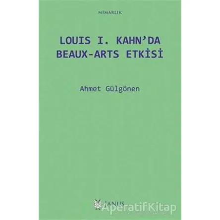 Louis 1. Kahn’da Beaux-Arts Etkisi - Ahmet Gülgönen - Janus