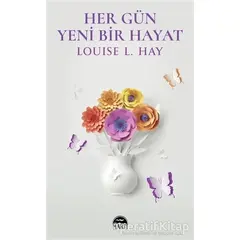 Her Gün Yeni Bir Hayat - Louise L. Hay - Martı Yayınları