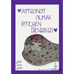 Astronot Olmak İsteyen Denizkızı - Yıldız Azra Şahin - Luna Çocuk Yayınları