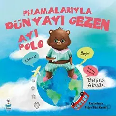 Pijamalarıyla Dünyayı Gezen Ayı Polo - Büşra Akyüz - Luna Çocuk Yayınları